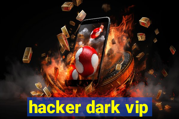 hacker dark vip